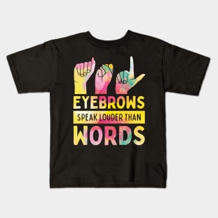 Eyebrows Speak Louder Than Words Cute ASL Kids T-Shirt